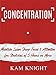 Concentration: Maintain Laser Sharp Focus and Attention for Stretches of 5 Hours or More
