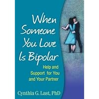 When Someone You Love Is Bipolar: Help and Support for You and Your Partner