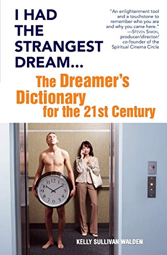 I Had the Strangest Dream...: The Dreamer's Dictionary for the 21st Century by Kelly Sullivan Walden
