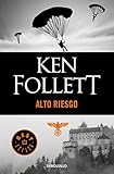 Alto riesgo (Spanish Edition) by Ken Follett