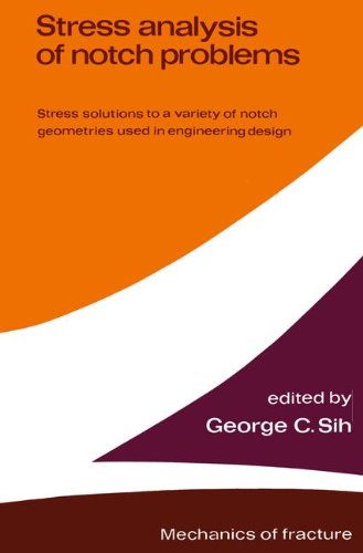 Stress analysis of notch problems: Stress solutions to a variety of notch geometries used in engineering design (Mechanics of Fracture)