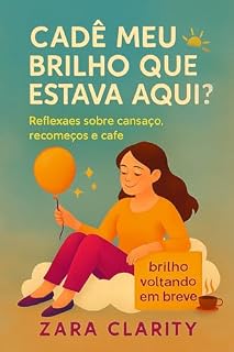 Livro Cadê meu brilho que estava aqui?: Reflexões sobre cansaço, recomeços e café
