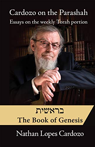Cardozo on the Parashah: Essays on the Weekly Torah Portion - Volume 1 - Bereshit by Rabbi Nathan Lopes Cardozo