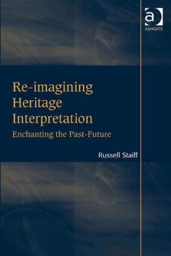 Re-imagining Heritage Interpretation: Enchanting the Past-Future by Russell Staiff