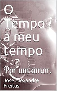 Livro O Tempo a meu tempo: Por um amor.