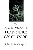 The Art and Vision of Flannery O'Connor (Southern Literary Studies) by 