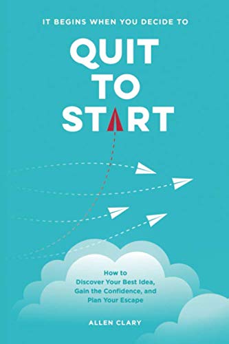 Quit to Start: How to Discover Your Best Idea, Gain the Confidence, and Plan Yo…