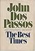 The best times;: An informal memoir by John Dos Passos