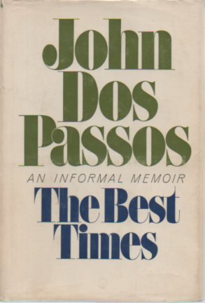 The best times;: An informal memoir by John Dos Passos (Hardcover)