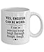 Yes English Can Be Weird. It Can Be Understood Through Tough Thorough Thought Though - Mug Coffee Funny Gift Cup Tea Ceramic Lovers 11oz Face Best Cute Lover Unique Day Middle