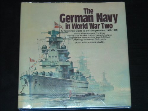 The German Navy in World War Two: An Illustrated Guide to the Kriegsmarine, 1935-1945 by Jak P. Mallmann Showell