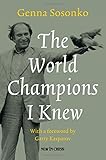 The World Champions I Knew by Genna Sosonko