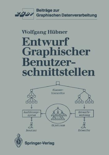 Entwurf Graphischer Benutzerschnittstellen: Ein objektorientiertes Interaktionsmodell zur Spezifikation graphischer Dialoge (Beiträge zur Graphischen Datenverarbeitung) (German Edition)