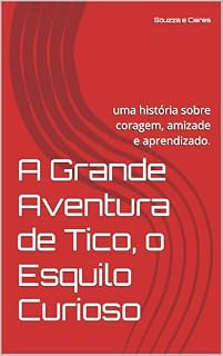 Livro A Grande Aventura de Tico, o Esquilo Curioso: uma história sobre coragem, amizade e aprendizado.