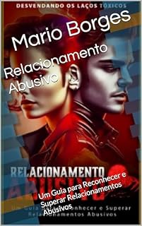 Livro Relacionamento Abusivo: Um Guia para Reconhecer e Superar Relacionamentos Abusivos