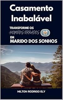 Livro Casamento Inabalável: Transformando homens errados em marido dos sonhos