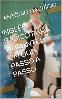 Livro INGLÊS BÁSICO PARA INICIANTES: UM GUIA PASSO A PASSO