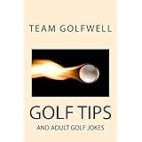Golf Tips: And Adult Golf Jokes (Golfwell's Adult Joke Book Series 4)