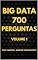 Livro 700 PERGUNTAS DE BIG DATA - VOLUME 1 (Grandes volumes de dados - Big Data Livro 14)