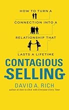 Contagious Selling: How to Turn a Connection into a Relationship that Lasts a Lifetime