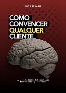 Livro Como convencer qualquer cliente: Estratégias para construir relações e fechar vendas