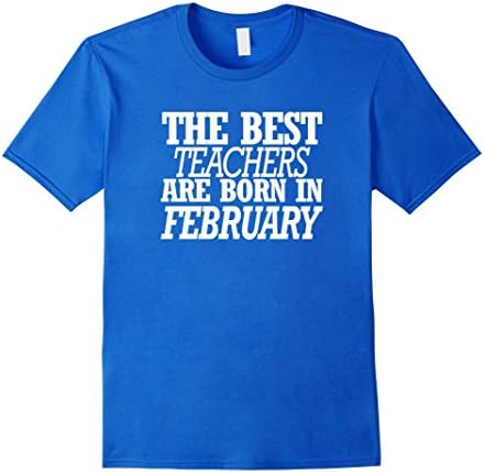 Men's The Best Teachers are Born in FEBRUARY Birthday Gift Idea Medium Royal Blue