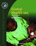 Global Health 101 (Essential Public Health)