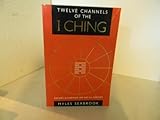 Image de Twelve Channels of the I Ching/Ancient Divination for the 21st Century