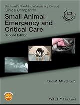 Blackwell's Five-Minute Veterinary Consult Clinical Companion: Small Animal Emergency and Critical Care Blackwell's Five-Minute Veterinary Consult Clinical Companion: Small Animal Emergency and Critical Care