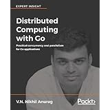Distributed Computing with Go: Practical concurrency and parallelism for Go applications