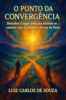 Livro O PONTO DE CONVERGÊNCIA: Descubra o lugar onde sua história se conecta com o propósito eterno de Deus
