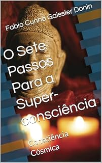 Livro O Sete Passos Para a Super-consciência: Consciência Cósmica