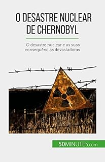 Livro O desastre nuclear de Chernobyl: O desastre nuclear e as suas consequências devastadoras
