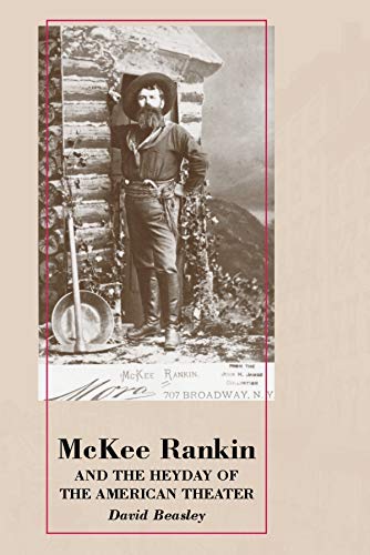 McKee Rankin and the Heyday of the American Theater by David Beasley