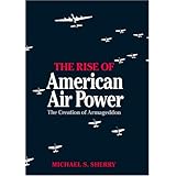 The Rise of American Air Power: The Creation of Armageddon