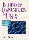Interprocess Communication with UNIX : The Nooks and Crannies, Gray, John S., 0131868918