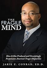 The Fragile Mind:How It Has Produced and Unwittingly Perpetuates America's Tragic Disparities