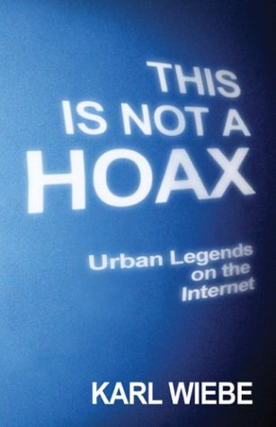 This is Not a Hoax: Urban Legends on the Internet by Karl Wiebe