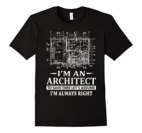 Men's I'm an architect. To save time let's assume i'm always right Large Black