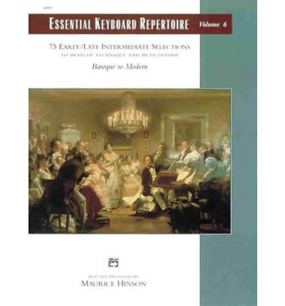 Essential Keyboard Repertoire, Volume 6 (to Develop Technique and Musicianship): 75 Early / Late Intermediate Selections to Develop Technique and Musicianship ... Edition: Essential Keyboard Repertoire)