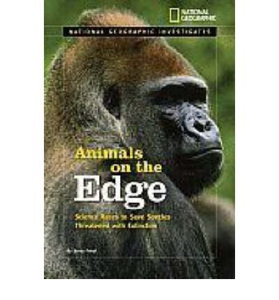 National Geographic Investigates: Animals on the Edge: Science Races to Save Species Threatened With Extinction (National Geographic Investigates Science)