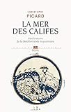 La mer des califes : Une histoire de la Méditerranée musulmane (VIIe-XIIe siècle) by 
