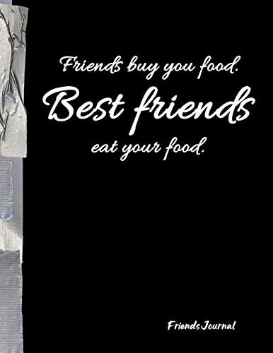 Friends buy you food. Best friends eat your food.: Funny Friends BFF Journal Diary Notebook
