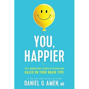 You, Happier: The 7 Neuroscience Secrets of Feeling Good Based on Your Brain Type