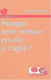 Pourquoi notre mémoire est-elle si fragile ?