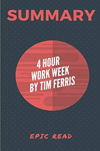 Summary: The 4-Hour Workweek by Tim Ferris