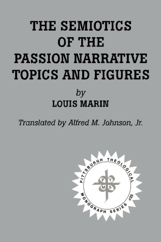 The Semiotics of the Passion Narrative: Topics and Figures (The Pittsburgh theological monograph series ; 25)