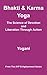 Bhakti & Karma Yoga - The Science of Devotion and Liberation Through Action: (AYP Enlightenment Series)