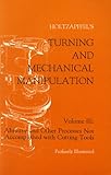 Turning and Mechanical Manipulation: Volume III : Abrasive and Other Processes Not Accomplished With Cutting Tools