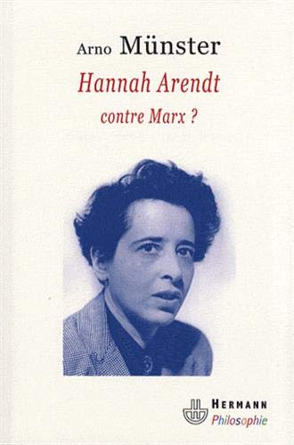Hannah Arendt contre Marx ? : Réflexions sur une anthropologie philosophique du politique by Arno Münster